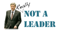 Stephen Harper is REALLY not a leader